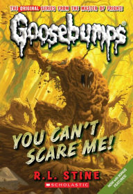 Title: You Can't Scare Me! (Classic Goosebumps Series #17), Author: R. L. Stine