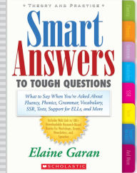 Title: Smart Answers to Tough Questions: What to Say When You're Asked About Fluency, Phonics, Grammar, Vocabulary, SSR, Tests, Support for ELLs, and More, Author: Elaine Garan