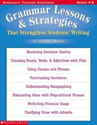 Title: Grammar Lessons and Strategies That Strengthen Students' Writing, Author: Laura Robb