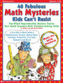 40 Fabulous Math Mysteries Kids Can't Resist: Fun-Filled Reproducible Mystery Stories That Build Essential Math Problem-Solving Skills