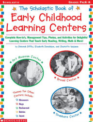 Title: The Scholastic Book of Early Childhood Learning Centers: Complete How-to's, Management Tips, Photos, and Activities for Delightful Learning Centers That Teach Early Reading, Writing, Math & More! (PagePerfect NOOK Book), Author: Elizabeth Donaldson