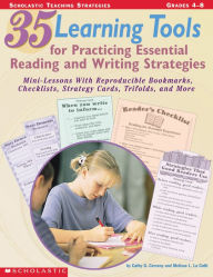 Title: 35 Learning Tools for Practicing Essential Reading and Writing Strategies: Mini-Lessons With Reproducible Bookmarks, Checklists, Strategy Cards, Trifolds, and More, Author: Cathy G. Cerveny