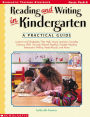 Reading and Writing in Kindergarten: A Practical Guide: Lessons and Strategies That Help Young Learners Develop Literacy Skills Through Shared Reading, Guided Reading, Interactive Writing, Read-Alouds, and More