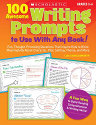 Title: 100 Awesome Writing Prompts to Use With Any Book!: Fun, Thought-Provoking Questions That Inspire Kids to Write Meaningfully About Character, Plot, Setting, Theme, and More, Author: Liza Charlesworth