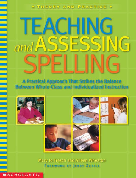 Teaching and Assessing Spelling: A Practical Approach That Strikes the Balance Between Whole-Group and Individualized Instruction