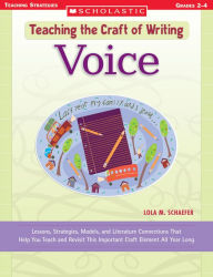 Title: Teaching the Craft of Writing: Voice: Lessons, Strategies, Models, and Literature Connections That Help You Teach and Revisit This Important Craft Element All Year Long (PagePerfect NOOK Book), Author: Lola M. Schaefer