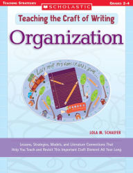 Title: Teaching the Craft of Writing: Organization: Lessons, Strategies, Models, and Literature Connections That Help You Teach and Revisit This Important Craft Element All Year Long (PagePerfect NOOK Book), Author: Lola M. Schaefer