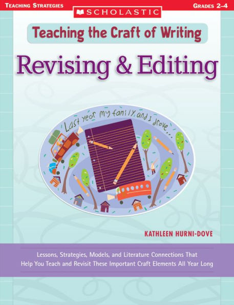 Teaching the Craft of Writing: Revising & Editing: Lessons, Strategies, Models, and Literature Connections That Help You Teach and Revisit These Important Craft Elements All Year Long