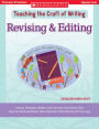 Teaching the Craft of Writing: Revising & Editing: Lessons, Strategies, Models, and Literature Connections That Help You Teach and Revisit These Important Craft Elements All Year Long