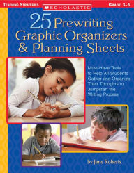 Title: 25 Prewriting Graphic Organizers & Planning Sheets: Must-Have Tools to Help All Students Gather and Organize Their Thoughts to Jumpstart the Writing Process, Author: Jane Roberts