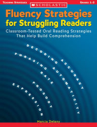 Title: Fluency Strategies for Struggling Readers: Classroom-Tested Oral Reading Strategies That Help Build Comprehension, Author: Marcia Delany