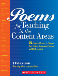 Title: Poems for Teaching in the Content Areas: 75 Powerful Poems to Enhance Your History, Geography, Science, and Math Lessons, Author: Laura Robb