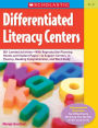 Differentiated Literacy Centers: 85+ Leveled Activities--With Reproducible Planning Sheets and Student Pages--to Support Centers in Fluency, Reading Comprehension, and Word Study