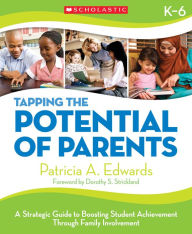 Title: Tapping the Potential of Parents: A Strategic Guide to Boosting Student Achievement through Family Involvement, Author: Patricia A. Edwards