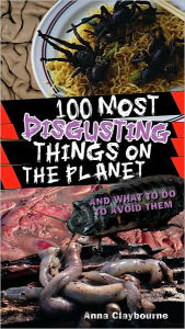 Title: 100 Most Disgusting Things on the Planet, Author: Anna Claybourne