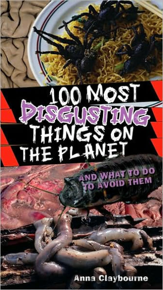 100 Most Disgusting Things on the Planet