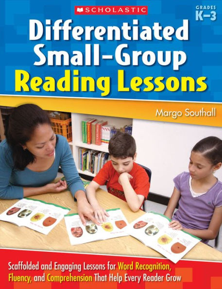 Differentiated Small-Group Reading Lessons: Scaffolded and Engaging Lessons for Word Recognition, Fluency, and Comprehension That Help Every Reader Grow (PagePerfect NOOK Book)