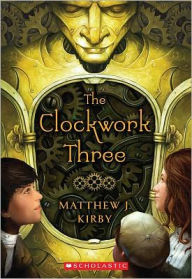 Title: The Clockwork Three, Author: Matthew J. Kirby