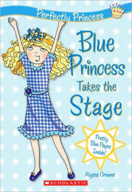 Title: Blue Princess Takes The Stage (Prefectly Princess Series #5), Author: Alyssa Crowne