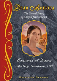 Title: Cannons at Dawn: The Second Diary of Abigail Jane Stewart, Valley Forge, Pennsylvania, 1779 (Dear America Series), Author: Kristiana Gregory