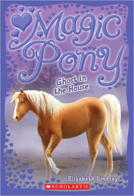 Title: Ghost In The House (Magic Pony Series #2), Author: Elizabeth Lindsay