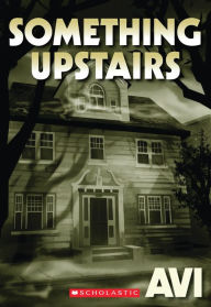 Title: Something Upstairs, Author: Avi