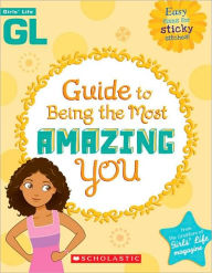 Title: Girls' Life Guide To Being The Most Amazing You, Author: Scholastic