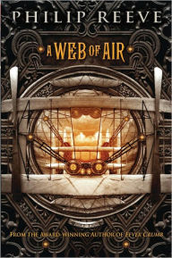 Title: A Web of Air (Fever Crumb Series #2), Author: Philip Reeve