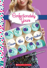 Title: Save the Cupcake!: A Wish Novel (Confectionately Yours #1), Author: Lisa Papademetriou