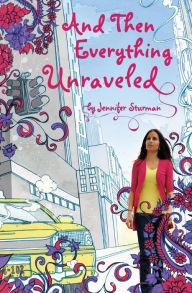 Title: And Then Everything Unraveled, Author: Jennifer Sturman