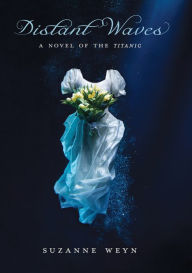 Title: Distant Waves: A Novel of the Titanic, Author: Suzanne Weyn