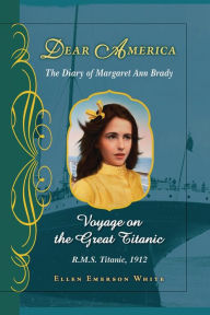 Title: Voyage on the Great Titanic: The Diary of Margaret Ann Brady, HMS Titanic, 1912 (Dear America Series), Author: Ellen Emerson White