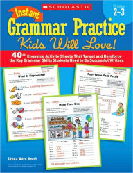 Title: Instant Grammar Practice Kids Will Love! Grades 2-3: 40+ Engaging Activity Sheets That Target and Reinforce the Key Grammar Skills Students Need to Be Successful Writers (PagePerfect NOOK Book), Author: Linda Beech