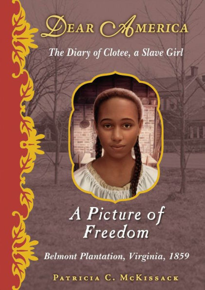 A Picture of Freedom: The Diary of Clotee, a Slave Girl, Belmont Plantation, Virginia, 1859 (Dear America Series)