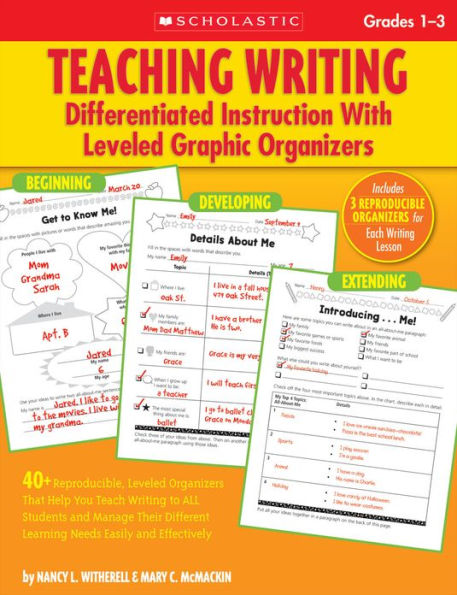 Teaching Writing: Differentiated Instruction With Leveled Graphic Organizers: 40+ Reproducible, Leveled Organizers That Help You Teach Writing to ALL Students and Manage Their Different Learning Needs Easily and Effectively