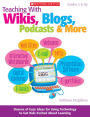 Teaching With Wikis, Blogs, Podcasts & More: Dozens of Easy Ideas for Using Technology to Get Kids Excited About Learning