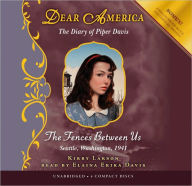 Title: The Fences Between Us: The Diary of Piper Davis, Seattle, Washington, 1941 (Dear America Series), Author: Kirby Larson