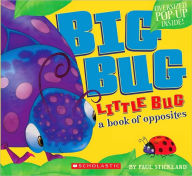 Title: Big Bug, Little Bug: A Book of Opposites, Author: Paul Stickland