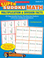 Super Sudoku Math: Multiplication & Division Facts: 40+ Reproducible Puzzles That Motivate Students to Practice and Master Math Facts