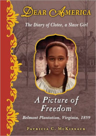 Title: A Picture of Freedom: The Diary of Clotee, a Slave Girl , Belmont Plantation, Virginia, 1859 (Dear America Series), Author: Patricia C. McKissack