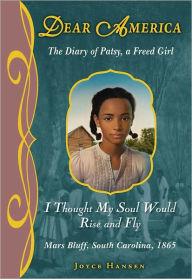 Title: I Thought My Soul Would Rise and Fly: The Diary of Patsy, a Freed Girl (Dear America Series), Author: Joyce Hansen