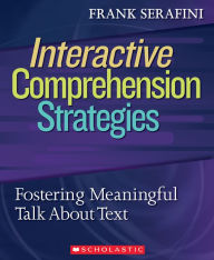 Title: Interactive Comprehension Strategies: Fostering Meaningful Talk About Text, Author: Frank Serafini