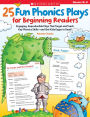 25 Fun Phonics Plays for Beginning Readers: Engaging, Reproducible Plays That Target and Teach Key Phonics Skills--and Get Kids Eager to Read!