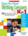 Step-by-Step Writing Lessons for K-1: 75 Easy Lessons That Introduce the Writing Process and Teaching Beginning Writing Skills