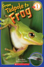 From Tadpole to Frog (Scholastic Reader, Level 1)