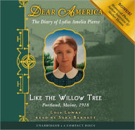 Title: Like the Willow Tree: The Diary of Lydia Amelia Pierce, Portland, Maine, 1918 (Dear America Series), Author: Lois Lowry