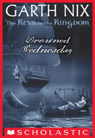 Title: Drowned Wednesday (Keys to the Kingdom Series #3), Author: Garth Nix
