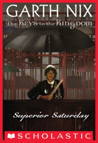 Title: Superior Saturday (Keys to the Kingdom Series #6), Author: Garth Nix