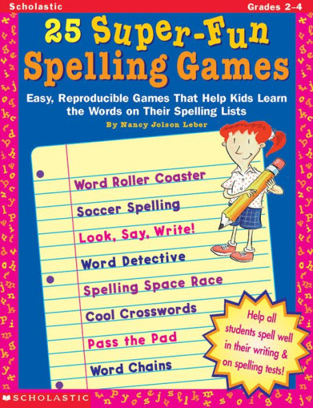 25 Super-Fun Spelling Games: Easy, Reproducible Games That Help Kids Learn the Words on Their Spelling Lists