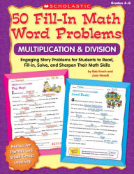 50 Fill-in Math Word Problems: Multiplication & Division, Grades 4-6: Engaging Story Problems for Students to Read, Fill-in, Solve, and Sharpen Their Math Skills